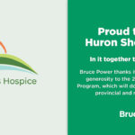 Proud to sponsor Huron Shores Hospice. In it together to make a difference. Bruce Power thanks its Supplier Partners for their generosity to the 2023 Supplier Sponsorship Program, which will donate over $600,000 to local, provincial and national organizations.