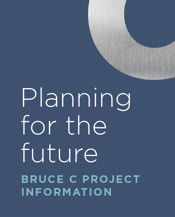 Planning for the future – Bruce C Project Information