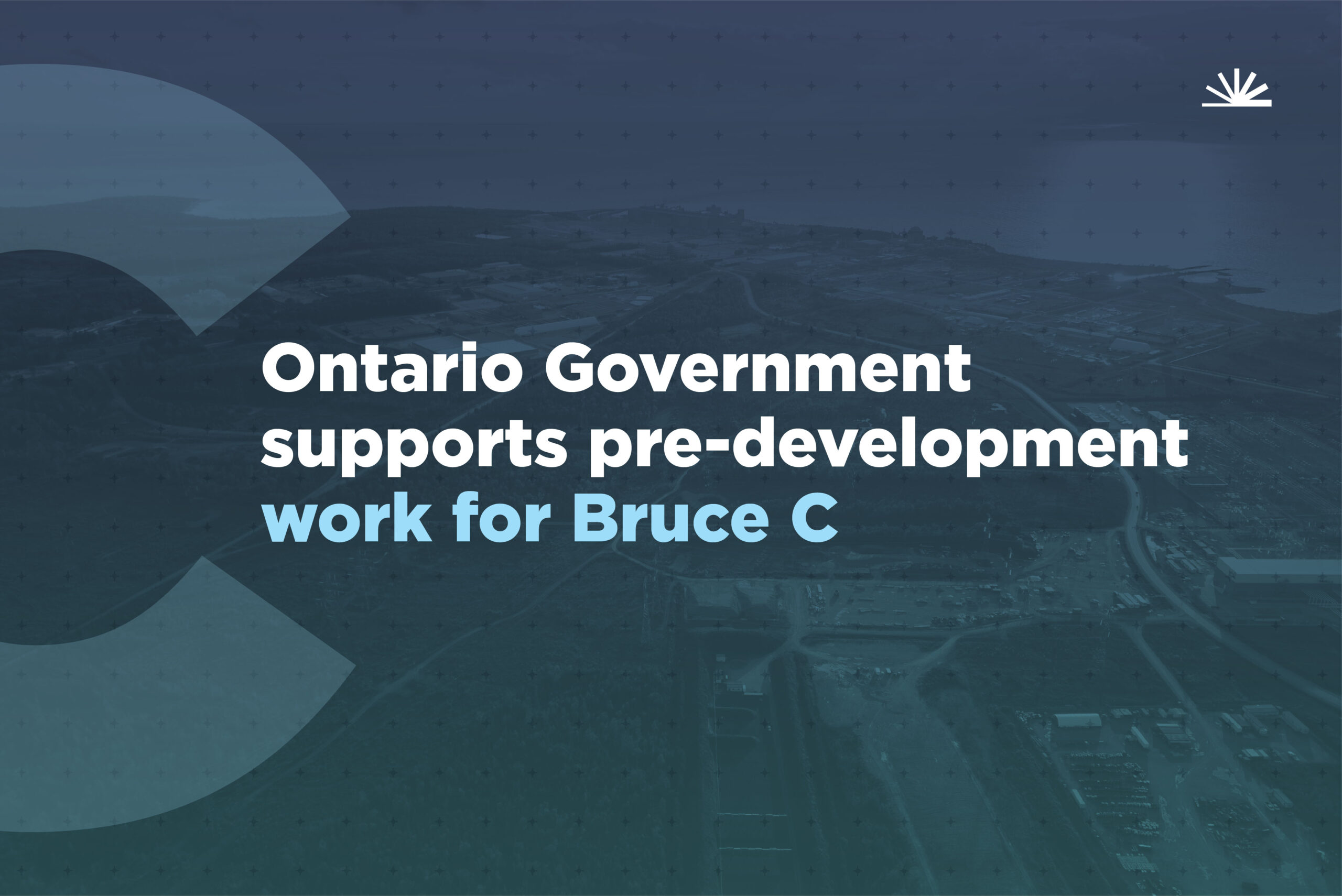 Bruce C graphic with photo of site and wording that says Ontario Government supports pre-development work for Bruce C